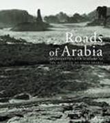 ROADS OF ARABIA. ARCHAEOLOGY AND HISTORY OF THE KINGDOM OF SAUDI ARABIA