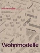 WOHNMODELLE. HOUSING MODELS. EXPERIMENTATION AND EVERYDAY LIFE