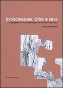 EXTRACTSCAPES. OLTRE LE CAVE. IL PROGETTO DI RICOMPENSAZIONE DEL TERRITORIO SCAVATO