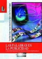 PALABRAS EN LA PUBLICIDAD, LAS "EL REDACTOR PUBLICITARIO Y SU PAPEL EN LA COMUNICACIÓN PUBLICITA". 