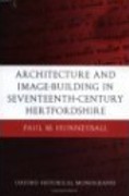 ARCHITECTURE AND IMAGE - BUILDING IN SEVENTEENTH - CENTURY HERYFORDSHIRE