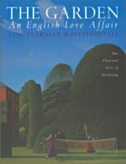 THE GARDEN: AN ENGLISH LOVE AFFAIR. ONE THOUSAND YEARS OF GARDENING. 
