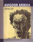 ARIKHA: AVIGDOR ARIKHA. FROM LIFE. DRAWINGS AND PRINTS 1965-2005