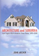 ARCHITECTURE AND SUBURBIA. FROM ENGLISH VILLA TO AMERICAN DREAM HOUSE, 1690 - 2000. 