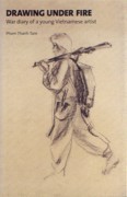 DRAWING UNDER FIRE. WAR DIARY OF A YOUNG VIETNAMESE ARTIST