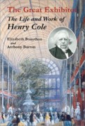 GREAT EXHIBITOR, THE. THE LIFE AND WORK  OF HENRY COLE