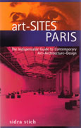 ART- SITES PARIS. THE INDISPENSABLE GUIDE TO CONTEMPORARY ART- ARCHITCECTURE- DESIGN