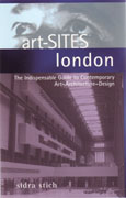 ART- SITES LONDON. THE INDISPENSABLE GUIDE TO CONTEMPOARY ART- ARCHITECTURE- DESIGN