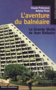 BALLADUR: AVENTURE DU BALNEAIRE, L'. LA GRANDE MOTTE DE FEAN BALLADUR. 