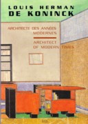 KONINCK: LOUIS HERMAN DE KONINCK. ARCHITECTE DES ANNES MODERNES/ ARCHITECT OF MODERN TIMES. 