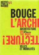 BOUGE L'ARCHITECTURE! VILLES ET MOBILITES. ARCHITECTURE ON THE MOVE. CITIES AND MOBILITIES
