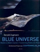 COOP/ HIMMELBLAU: BLUE UNIVERSE. TRANSFORMING MODELS INTO PICTURE. 