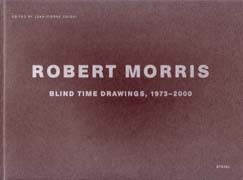 MORRIS: ROBERT MORRIS, BLIND TIME DRAWINGS, 1973-2000