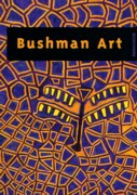 BUSHMAN ART. CONTEMPORARY ART FROM SOUTHERN AFRICA