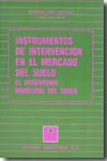 INSTRUMENTOS DE INTERVENCION EN EL MERCADO DEL SUELO. EL PATRIMONIO MUNICIPAL DEL SUELO