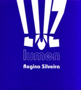 SILVEIRA: LUMEN. REGINA SILVEIRA. 