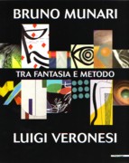 MUNARI/VERONESI: BRUNO MUNARI, LUIGI VERONESI TRA FANTASIA E METODO