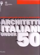 ARCHITETTI ITALIANI UNDER 50. RICERCA FORMAZIONE PROGETTO DI ARCHITETTURA