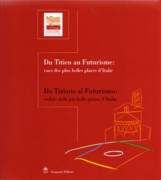 DU TITIEN AU FUTURISME: VUES DES PLUS BELLES PLACES D'ITALIE. DA TIZIANO AL FUTURISMO: VEDUTE DELLE PIU BELLE PIAZZE D'ITALIA