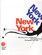 NEW YORK NEW YORK FIFTY YEARS OF ART, ARCHITECTURE, CINEMA, PERFORMANCE, PHOTOGRAPHY AND VIDEO