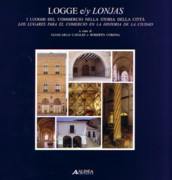 LOGGE E/Y LONJAS. LOS LUGARES PARA EL COMERCIO EN LA HISTORIA DE LA CIUDAD