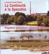 CONTINUITA E LO SPECCHIO, LA. PROGETTARE ARCHITETTURE E PAESAGGI FLUVIALI