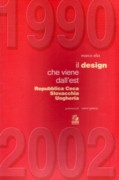 IL DESIGN CHE VIENE DALL' EST 1990 - 2002. (REPUBBLICA CECA, SLOVACCHIA, UNGHERIA)