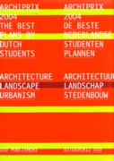 ARCHIPRIX 2004. THE BEST PLANS BY DUTCH STUDENTS *
