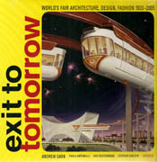 EXIT TO TOMMOROW. WORLDS FAIR ARCHITECTURE, DESIGN, FASHION 1933-2005