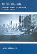 THE NEOLIBERAL CITY. GOVERNANCE, IDEOLOGY AND DEVELOPMENT IN AMERICAN URBANISM. 