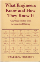 WHAT ENGINEERS KNOW AND HOW THEY KNOWW IT: ANALYTICAL STUDIES FROM AERONAUTICAL HISTORY
