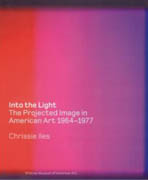INTO THE LIGHT. THE PROJECTED IMAGE IN AMERICAN ART 1964-1977. 