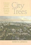 CITY TREES. A HISTORICAL GEOGRAPHY FROM THE RENAISSANCE THROUGH THE NINETEENTH CENTURY