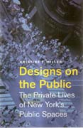 DESIGNS ON THE PUBLIC. THE PRIVATE LIVES OF NEW YORK'S PUBLIC SPACES. 