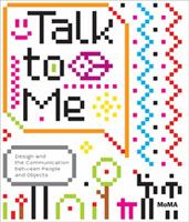 TALK TO ME. DESIGN AND THE COMMUNICATION BETWEEN PEOPLE AND OBJECTS