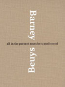 BEUYS / BARNEY: ALL IN THE PRESENT MUST BE TRANSFORMED