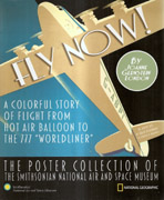 FLY NOW. THE POSTER COLLECTION OF THE SMITHSONIAN NATIONAL AIR AND SPACE MUSEUM