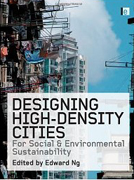 DESIGNING HIGH-DENSITY CITIES : FOR SOCIAL AND ENVIRONMENTAL SUSTAINABILITY