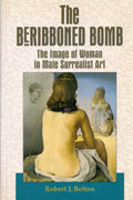 BERIBBONED BOMB, THE. THE IMAGE OF WOMAN IN MALE SURREALIST ART. 