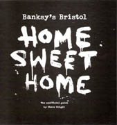 BANKSY' S BRISTOL. HOME SWEET HOME. THE UNOFFICIAL GUIDE