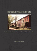 HOUSING WASHINGTON. TWO CENTURIES OF RESIDENTIAL DEVELOPMENT AND PLANNING IN THE NATIONAL CAPITAL AREA