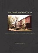 HOUSING WASHINGTON. TWO CENTURIES OF RESIDENTIAL DEVELOPMENT AND PLANNING IN THE NATIONAL CAPITAL AREA. 