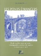 PONTS ETRANGERS, LES. PONTS ETRANGERS EN PIERRE REMARQUABLES  PAR LEUR DECORATION ANTERIEURS AU XIX E SI. 