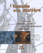 L'HOMME ET LA MATIERE. L'EMPLOI DU PLOMB ET DU FER DANS L'ARCHITECTURE GOTHIQUE. 