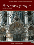 CATHEDRALES GOTHIQUES, LES. UN DEFI MEDIEVAL