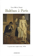 BALTHUS A PARIS: LA PREMIERE EXPOSITION, 1934: SEPT TABLEAUX CONTRE LES CERTITUDES DE L'AVANT- GARDE
