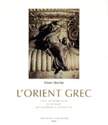 ORIENT GREC: L'ART HELLENISTIQUE ET ROMAIN, D' ALEXANDRE A DIOCLETIEN