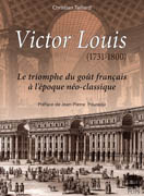 LOUIS: VICTOR LOUIS (1731-1800): LE TRIOMPHE DU GOUT FRANÇAIS A L'EPOQUE NEO- CLASSIQUE. 