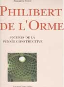DE L' ORME: PHILIBERT DE L' ORME. FIGURES DE LA PENSEE CONTRUCTIVE