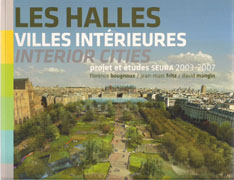 LE HALLES, VILLES INTEREURES, ETUDES ET PROJETS 2004, 2007, 2012